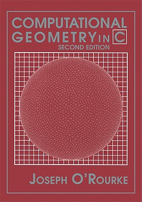 Computational Geometry in C (Cambridge Tracts in Theoretical Computer Science)
