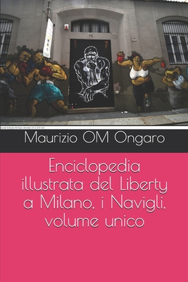 Enciclopedia illustrata del Liberty a Milano, i Navigli, volume unico