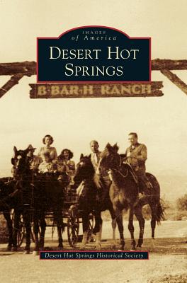 Desert Hot Springs By Desert Hot Springs Historical Society Cover Image