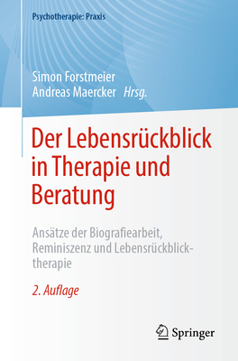 Der Lebensrückblick in Therapie Und Beratung: Ansätze Der Biografiearbeit, Reminiszenz Und Lebensrückblicktherapie (Psychotherapie: Praxis)