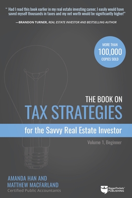The Book on Tax Strategies for the Savvy Real Estate Investor: Powerful Techniques Anyone Can Use to Deduct More, Invest Smarter, and Pay Far Less to By Amanda Han, Matthew Macfarland Cover Image