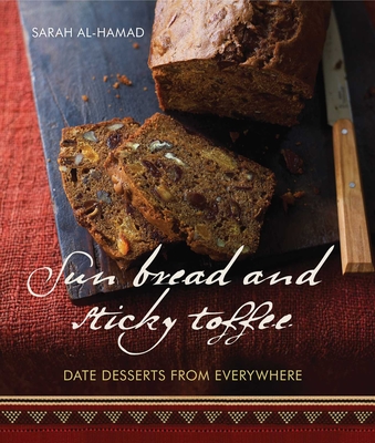 Sun Bread and Sticky Toffee: Date Desserts from Everywhere: 10th Anniversary Edition Cover Image