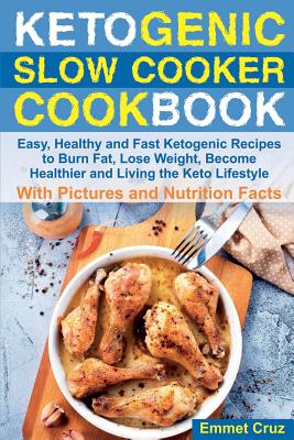 Ketogenic Slow Cooker Cookbook: Easy, Healthy and Fast Ketogenic Recipes to Burn Fat, Lose Weight, Become Healthier and Living the Keto Lifestyle. Ket Cover Image