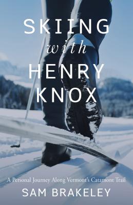 Skiing with Henry Knox: A Personal Journey Along Vermont's Catamount Trail Cover Image