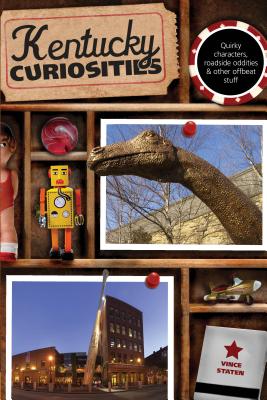 Kentucky Curiosities: Quirky Characters, Roadside Oddities & Other Offbeat Stuff Cover Image