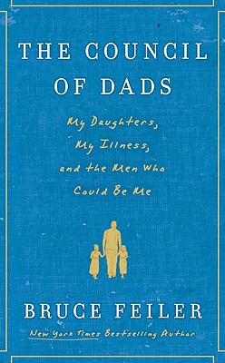 The Council of Dads: My Daughters, My Illness, and the Men Who Could Be Me