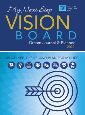 My Next Step Vision Board Dream Journal & Planner 2022: What I See, Desire, And Plan For My Life By Tarsha Campbell Cover Image