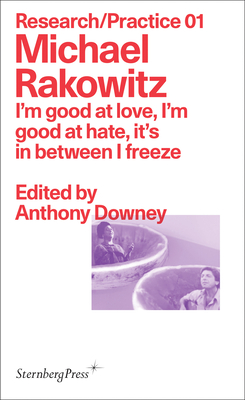 Michael Rakowitz: I'm good at love, I'm good at hate, it's in between I freeze (Sternberg Press / Research/Practice #1)