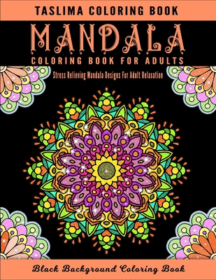 Mandala Coloring Book for Adults: An Adult Coloring Book with intricate Mandalas for Stress Relief, Relaxation, Fun, Meditation and Creativity Stress Cover Image