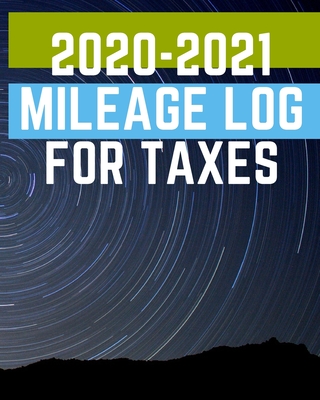 2020-2021 Mileage Log For Taxes: 2020-2021 Mileage Log For Taxes, Gas Mileage Log Book Tracker By Rami Cover Image