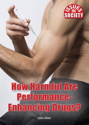 How Harmful Are Performance-Enhancing Drugs? (Issues in Society) By John Allen Cover Image
