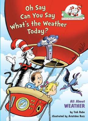 Oh Say Can You Say What's the Weather Today? All About Weather (The Cat in the Hat's Learning Library) Cover Image