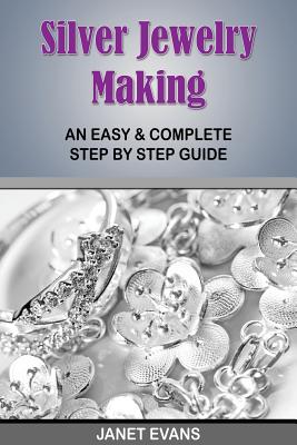 Silver Jewelry Making: An Easy & Complete Step by Step Guide Cover Image