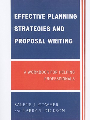 Effective Planning Strategies and Proposal Writing: A Workbook for Helping Professionals By Salene J. Cowher, Larry S. Dickson Cover Image