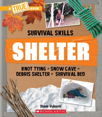 Shelter (A True Book: Survival Skills) (A True Book (Relaunch)) By Diane Vukovic Cover Image