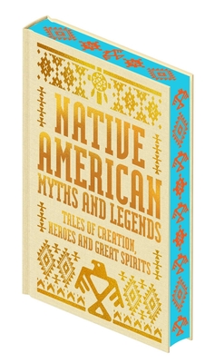Native American Myths & Legends: Tales of Creation, Heroes and
