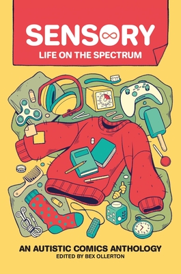 Sensory: Life on the Spectrum: An Autistic Comics Anthology By Bex Ollerton Cover Image