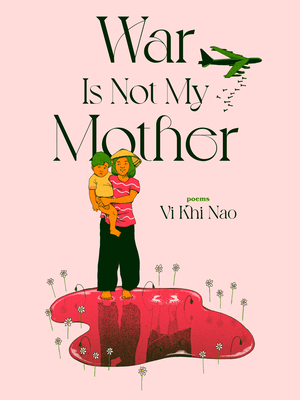 War Is Not My Mother By VI Khi Nao Cover Image