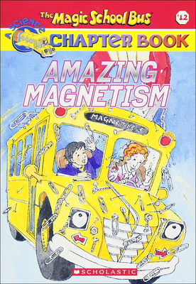 Amazing Magnetism (Magic School Bus Science Chapter Books (Pb) #12) Cover Image