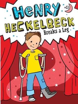 Henry Heckelbeck Breaks a Leg By Wanda Coven, Priscilla Burris (Illustrator) Cover Image