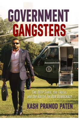 Government Gangsters!: The Deep State, the Truth, and the Battle for Our Democracy By Pramod Paten Cover Image