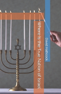 Where Is the True Nation of Israel By David B. Hathcock Cover Image