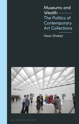 Museums and Wealth: The Politics of Contemporary Art Collections Cover Image