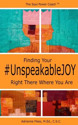 Finding Your #UnspeakableJOY: Right There Where You Are Cover Image