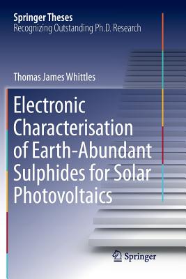 Electronic Characterisation of Earth‐abundant Sulphides for Solar Photovoltaics (Springer Theses) Cover Image