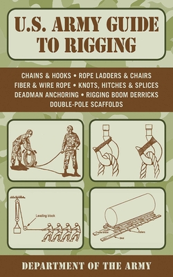 U.S. Army Guide to Rigging (US Army Survival)