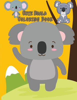 Cute Koala Coloring Book: Koala Toy Gifts for Toddlers, Kids ages 4-8, Girls  Ages 8-12 or Adult Relaxation Cute Stress Relief Animal Birthday Co  (Paperback)