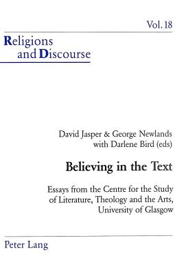 Believing in the Text; Essays from the Centre for the Study of Literature, Theology and the Arts, University of Glasgow (Religions and Discourse #18) By George Newlands (Editor) Cover Image