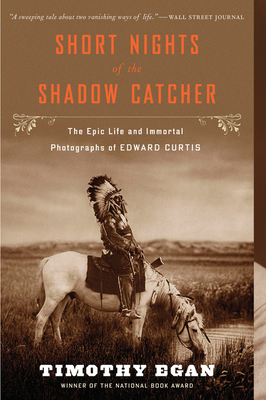 Cover for Short Nights Of The Shadow Catcher: The Epic Life and Immortal Photographs of Edward Curtis