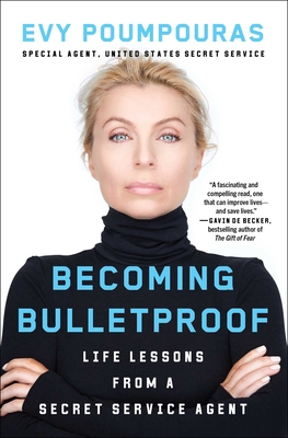 Becoming Bulletproof: Life Lessons from a Secret Service Agent Cover Image