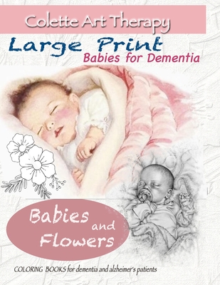 Download Babies And Flowers Coloring Books For Dementia And Alzheimer S Patients Babies For Dementia Art Therapy For Dementia Patients Paperback Crow Bookshop