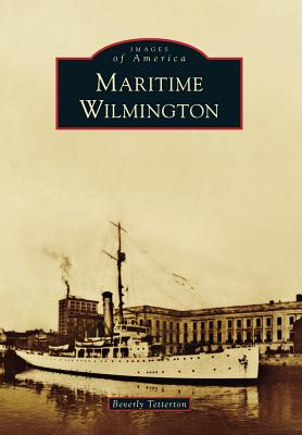 Maritime Wilmington (Images of America) By Beverly Tetterton Cover Image