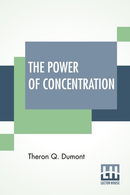 The Power Of Concentration By Theron Q. Dumont Cover Image