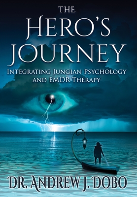 The Hero's Journey: Integrating Jungian Psychology and EMDR Therapy By Andrew J. Dobo Cover Image