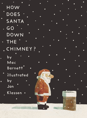 How Does Santa Go Down the Chimney? By Mac Barnett, Jon Klassen (Illustrator) Cover Image