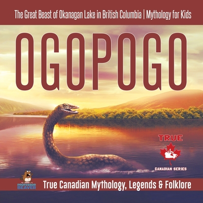 Ogopogo - The Great Beast of Okanagan Lake in British Columbia