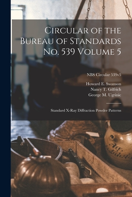 Circular of the Bureau of Standards No. 539 Volume 5: Standard X-ray Diffraction Powder Patterns; NBS Circular 539v5 By Howard E. Swanson, Nancy T. Gilfrich, George M. Ugrinic Cover Image