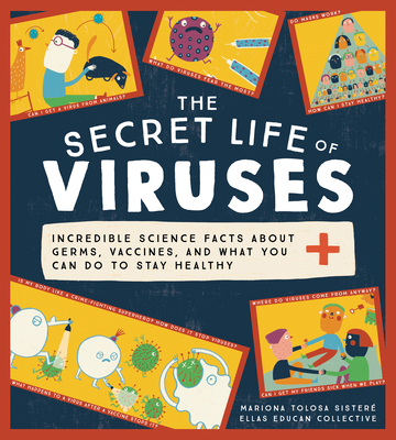 The Secret Life of Viruses: Incredible Science Facts about Germs, Vaccines, and What You Can Do to Stay Healthy By Mariona Tolosa Sisteré, Ellas Educan Collective Cover Image