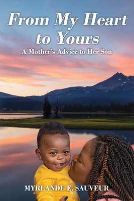 From My Heart to Yours: A Mother's Advice to Her Son By Myrlande E. Sauveur Cover Image