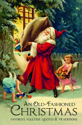 An Old-Fashioned Christmas: Favorite Yuletide Quotes and Traditions By Jackie Corley Cover Image