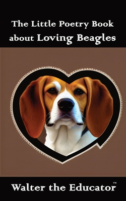 The Little Poetry Book about Loving Beagles (The Little Poetry Dogs Book)