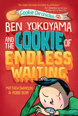 Ben Yokoyama and the Cookie of Endless Waiting (Cookie Chronicles #2) By Matthew Swanson, Robbi Behr (Illustrator) Cover Image