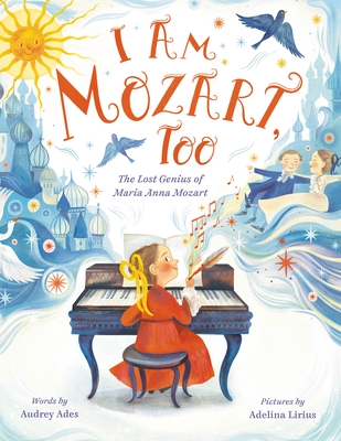 I Am Mozart, Too: The Lost Genius of Maria Anna Mozart By Audrey Ades, Adelina Lirius (Illustrator) Cover Image