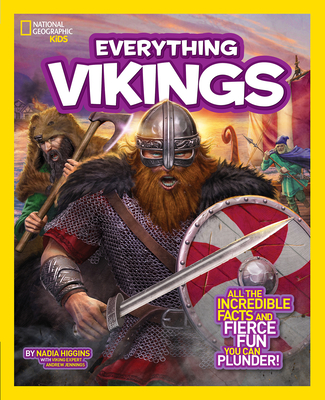 National Geographic Kids Everything Vikings: All the Incredible Facts and Fierce Fun You Can Plunder By Nadia Higgins Cover Image