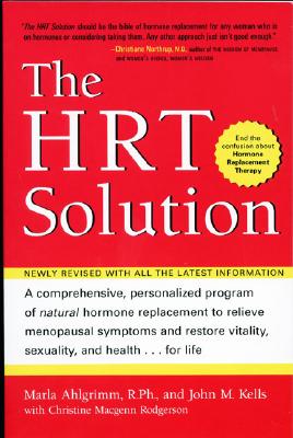 HRT Solution (rev. edition): Optimizing Your Hormonal Potential By John M. Kells, Marla Ahlgrimm, R.Ph. Cover Image