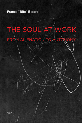 The Soul at Work: From Alienation to Autonomy (Semiotext(e) / Foreign Agents) Cover Image